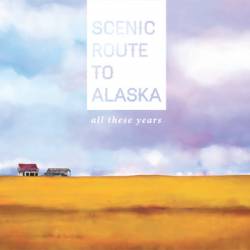 Scenic Route To Alaska : All These Years